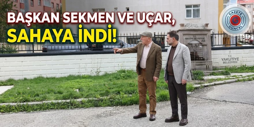 Başkan Sekmen ve Uçar, sahaya indi