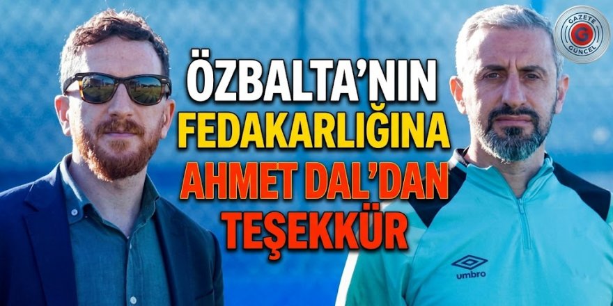 Özbalta'nın fedakarlığına Başkan Ahmet Dal'dan teşekkür
