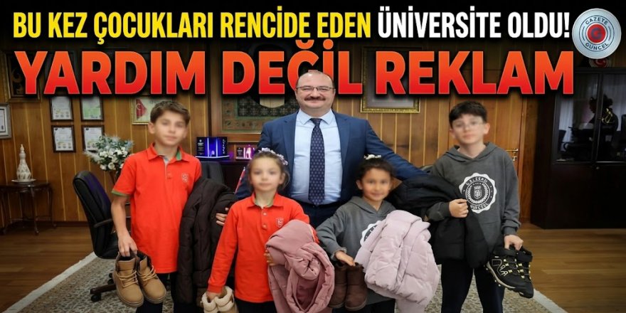 Bu kez çocukları rencide eden Üniversite oldu! Yardım değil reklam