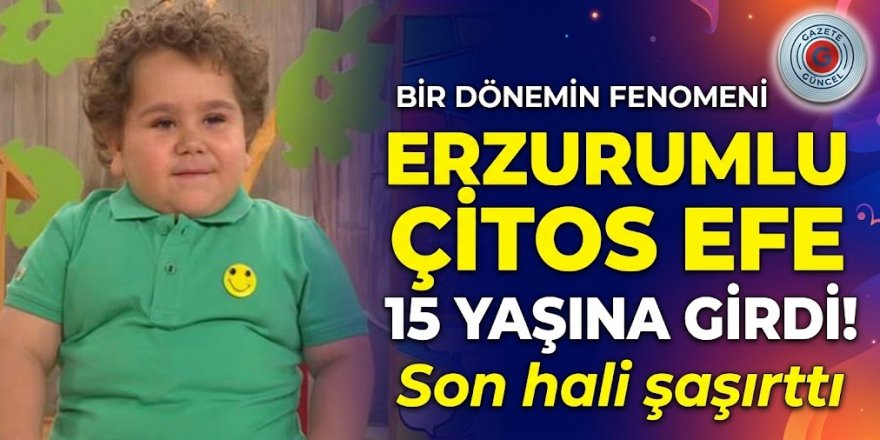 Bir dönemin fenomeni Erzurumlu Çitos Efe 15 yaşına girdi!