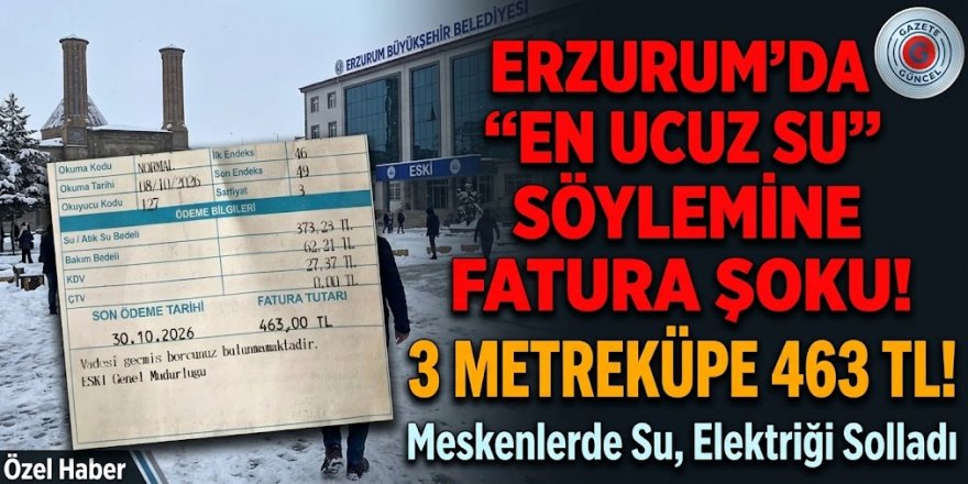 Erzurum’da “En Ucuz Su” Söylemine Fatura Şoku: 3 Metreküpe 463 TL!