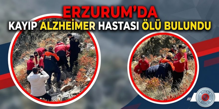 Erzurum'da kayıp Alzheimer hastası ölü bulundu