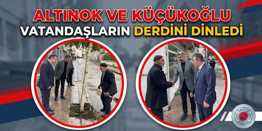 AK Partili Altınok ve Küçükoğlu vatandaşların derdini dinledi