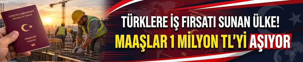 Türklere iş fırsatı sunan ülke! Maaşlar 1 milyon TL'yi aşıyor