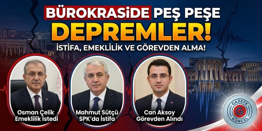 Bürokraside Peş Peşe Depremler: Fon Soruşturması ve Yolsuzluk İddiaları İstifa ile Görevden Almaları Getirdi