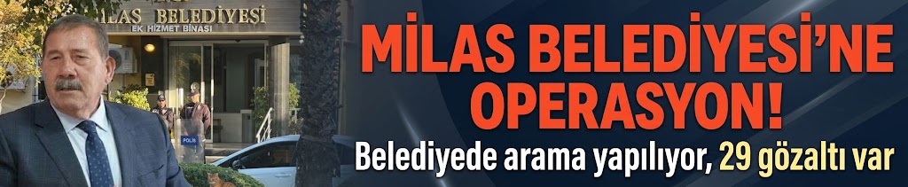Milas Belediyesi'ne operasyon! Belediyede arama yapılıyor, 29 gözaltı var