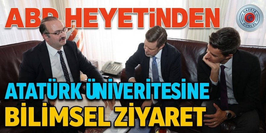 ABD heyetinden Atatürk Üniversitesine bilimsel ziyaret