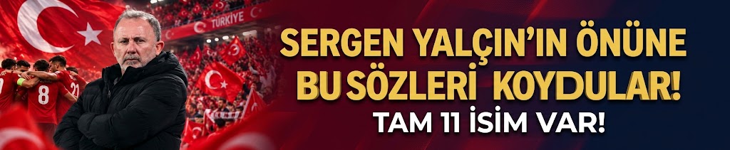 Sergen Yalçın'ın önüne bu sözleri koydular! Tam 11 isim var