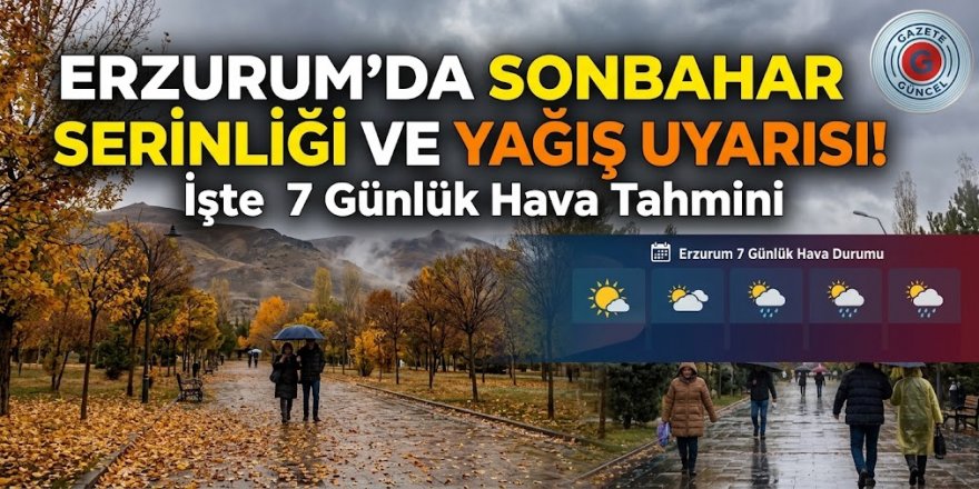 Erzurum’da Sonbahar Serinliği ve Yağış Uyarısı: İşte 7 Günlük Hava Tahmini