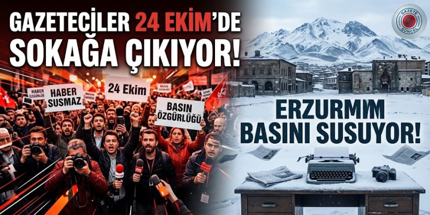Gazeteciler 24 Ekim’de Sokağa Çıkıyor! Erzurum Basını Susuyor
