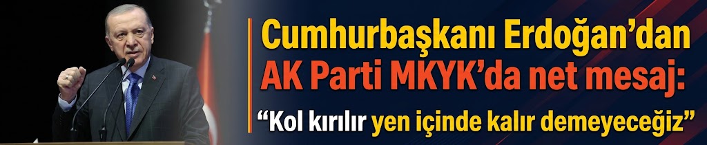 Cumhurbaşkanı Erdoğan'dan AK Parti MKYK'da net mesaj: Kol kırılır yen içinde kalır demeyeceğiz