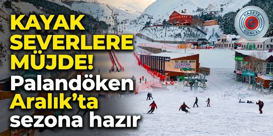 Kayak severlere müjde! Palandöken Aralık'ta sezona hazır