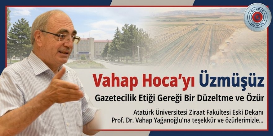 Vahap Hoca’yı Üzmüşüz: Gazetecilik Etiği Gereği Bir Düzeltme ve Özür