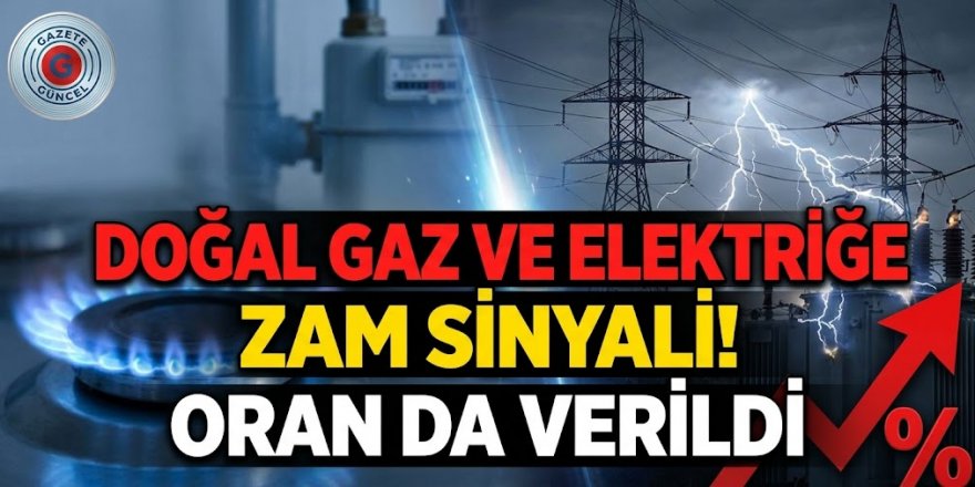 Doğal gaz ve elektriğe zam sinyali! Oran da verildi