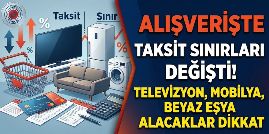 Alışverişte taksit sınırları değişti! Televizyon, mobilya, beyaz eşya alacaklar dikkat