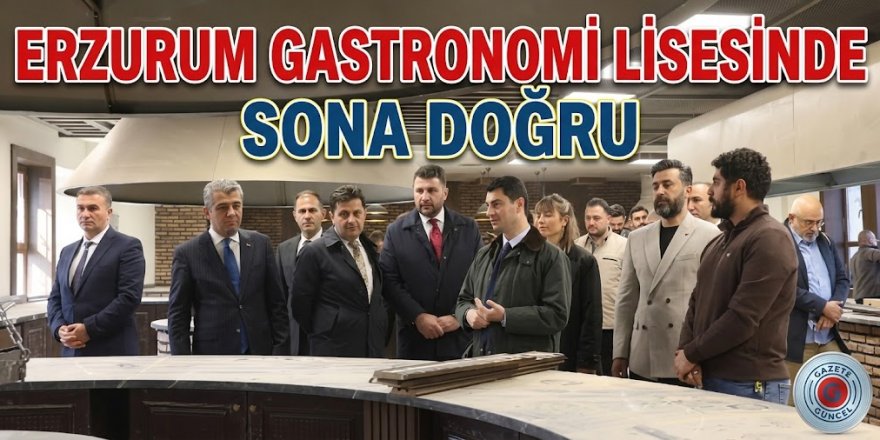 Erzurum Gastronomi Lisesinde sona doğru