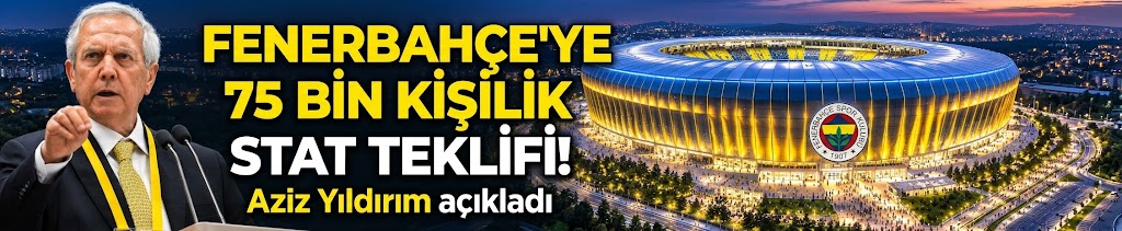 Fenerbahçe'ye 75 bin kişilik stat teklifi! Aziz Yıldırım açıkladı
