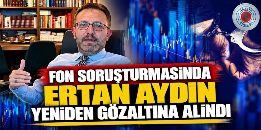 Eski AK Parti Milletvekili Ertan Aydın yeniden gözaltına alındı