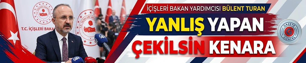 İçişleri Bakan Yardımcısı Bülent Turan: Yanlış yapan çekilsin kenara
