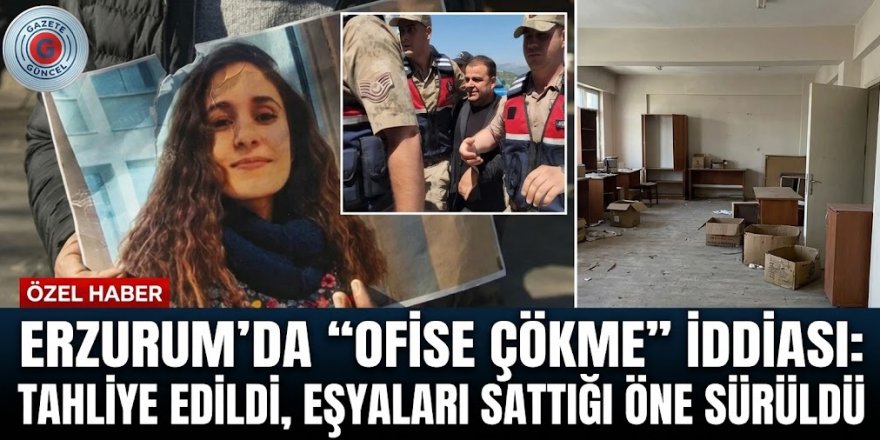 Sen Neymişsin ACA; Erzurum’da “Ofise Çökme” İddiası: Tahliye Edildi