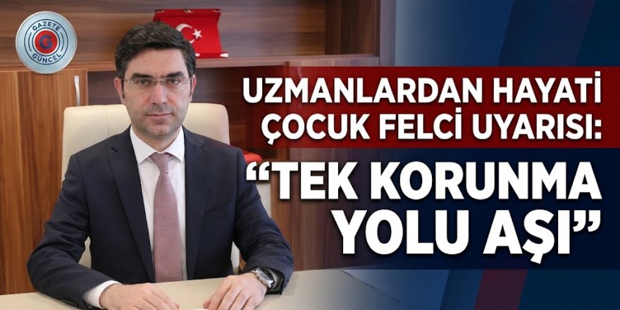 Uzmanlardan hayati çocuk felci uyarısı: “Tek korunma yolu aşı”