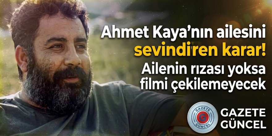 Ahmet Kaya'nın ailesini sevindiren karar! "Ailenin rızası yoksa filmi çekilemeyecek"