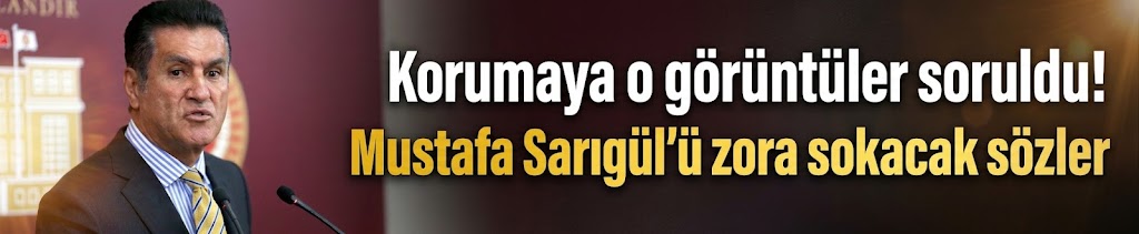 Korumaya o görüntüler soruldu! Mustafa Sarıgül'ü zora sokacak sözler