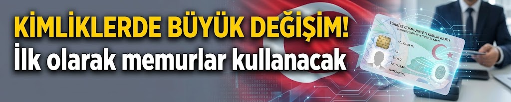 Kimliklerde büyük değişim! İlk olarak memurlar kullanacak