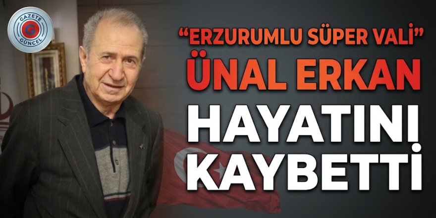 Terörle mücadelenin kritik ismiydi! "Süper vali" Ünal Erkan hayatını kaybetti