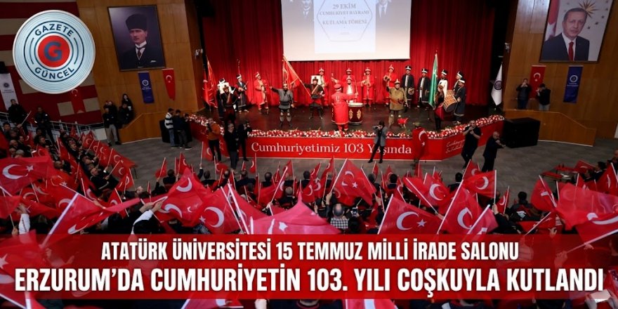 Erzurum’da Cumhuriyetin 103. Yılı Coşkuyla Kutlandı
