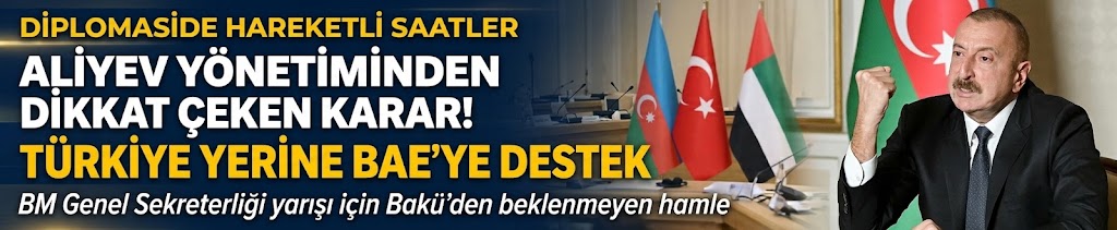Aliyev yönetiminden dikkat çeken karar! Türkiye yerine BAE'ye destek