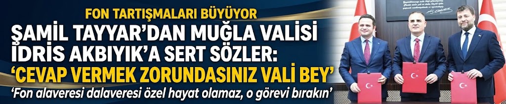 Şamil Tayyar'dan Muğla Valisi İdris Akbıyık'a sert sözler: Cevap vermek zorundasınız Vali Bey