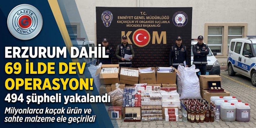 Erzurum Dahil 69 İlde Dev Kaçakçılık Operasyonu
