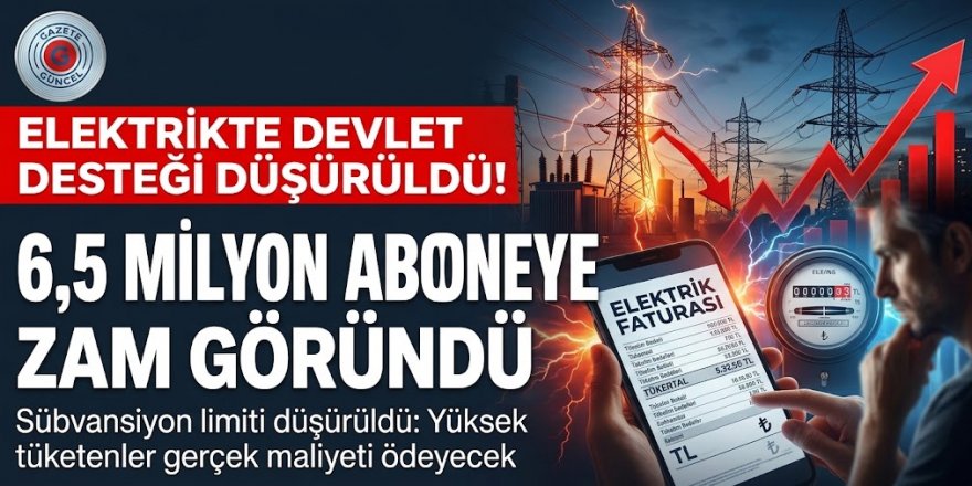 Elektrikte devlet desteği düşürüldü! 6,5 milyon aboneye zam göründü