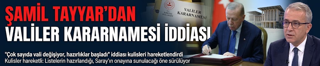 Şamil Tayyar'dan valiler kararnamesi iddiası: Bazı valiler fona bulaşmış