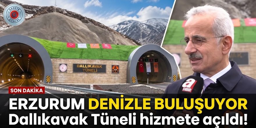 Erzurum Denizle buluşuyor: Dallıkavak Tüneli hizmete açıldı!