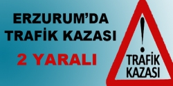 Erzurum'da trafik kazası 2 yaralı