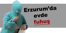 Erzurum'da evde fuhuş