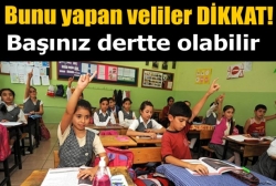 Bunu yapan veliler yandı