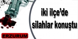 İki  ilçe'de silahlar konuştu