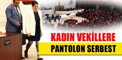 Kadın vekillere pantolon serbest