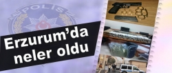 Erzurum'da neler oldu?