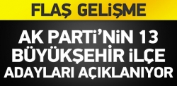 13 büyükşehir ilçe adayları açıklanıyor