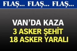 3 asker şehit, 18'i yaralı!