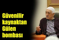 Güvenilir kaynaktan Gülen bombası!