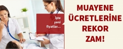 Muayene ücretlerine rekor zam