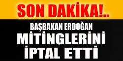 Başbakan Erdoğan’ın iki mitingi iptal edildi