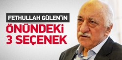 Gülen'in önündeki 3 seçeneği yazdı