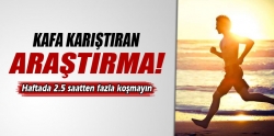 Haftada 2.5 saatten fazla koşmayın !