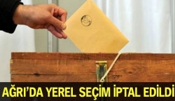 Ağrı'da yerel seçim iptal edildi